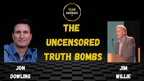 Jon Dowling & Jim Willie The Uncensored Truth Bombs