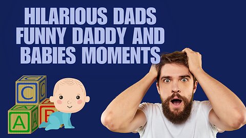 Hilarious Dads - Funny Daddy and Babies Moments