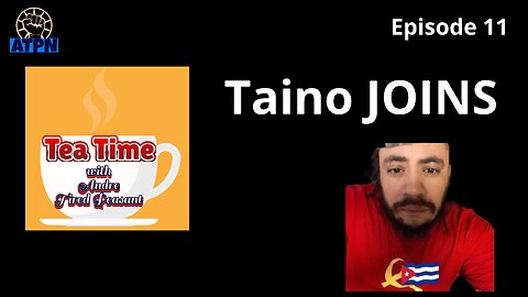 Tea Time With Andre and Tired Peasant - Episode 11 - TAINO JOINS