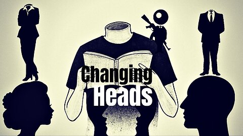 Changing Heads