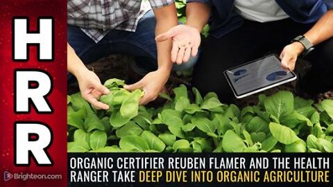 Organic Certifier Reuben Flamer and the Health Ranger Take DEEP DIVE into Organic Agriculture