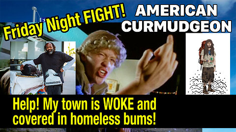 FRIDAY NIGHT FIGHT : Help! My town is WOKE and covered in homeless bums!