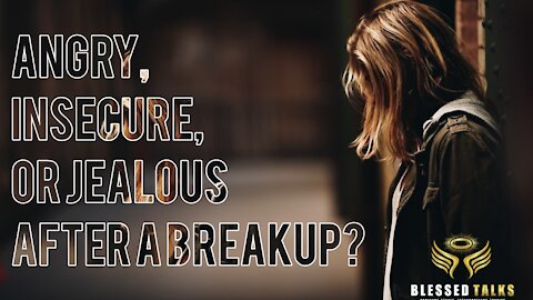 Angry, Insecure, or jealous after a breakup? Do this.