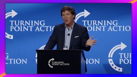 TUCKER CARLSON SPEECH - TURNING POINT ACTION CONF. JULY 15, 2023