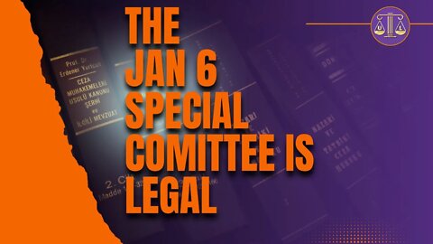 Why the Jan 6 House Committee is Legal