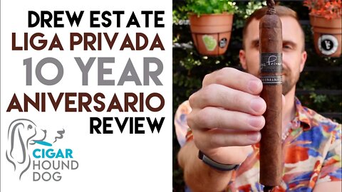 Drew Estate Liga Privada 10 Year Anniversario Cigar Review