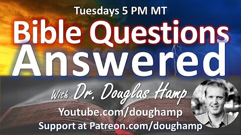 YOUR BIBLE QUESTIONS ANSWERED (171) With Dr. Douglas Hamp