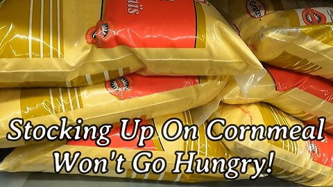 Stocking Up On Cornmeal, Won't Go Hungry!