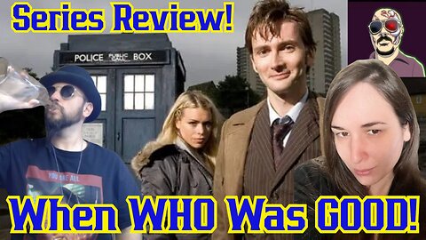 When WHO Was GOOD! Doctor Who Series Review! The David Tennent Years With Sunker, Grant And Nerd