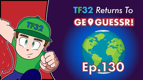 TF32 Returns To GeoGuessr! Ep.130