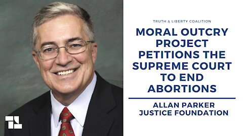 Allan Parker: Moral Outcry Project Petitions the Supreme Court to End Abortions