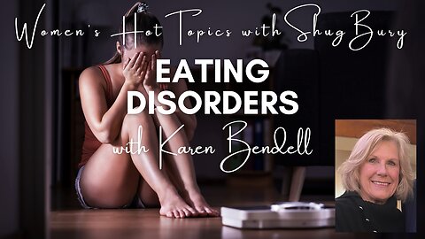 EATING DISORDERS - Shug Bury & Karen Bendell - Women's Hot Topics with Shug Bury