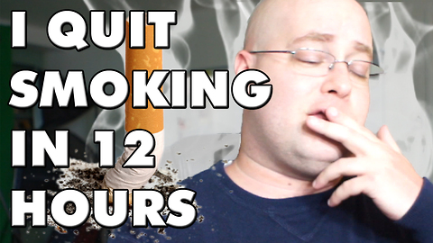 How to quit smoking in 12 hours