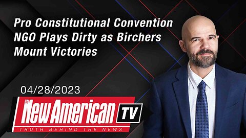 The New American TV | Pro Constitutional Convention NGO Plays Dirty as Birchers Mount Victories