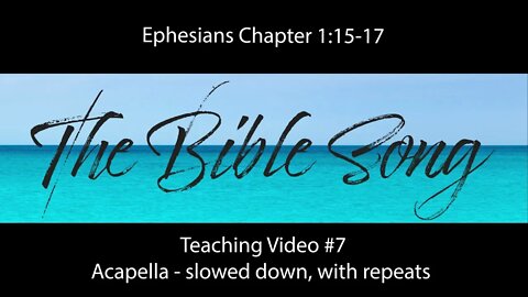 Ephesians One Teaching Video 7 - verses 15 to 17 - slowed down acapella - The Bible Song