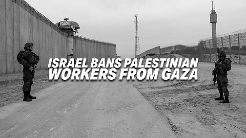 ISRAEL BANS PALESTINIAN WORKERS FROM GAZA AS MANY WORKERS HELPED PLAN THE MASSACRE