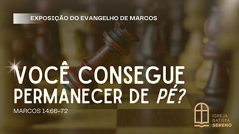 Marcos 14.66-72 | Você consegue permanecer de pé?