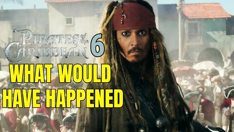 Pirates Of The Caribbean 6 - What Would Have Happened According To Johnny Depp