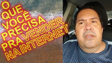 O que você precisa pra vender na internet.