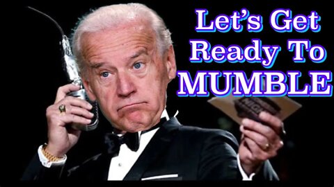 Joe Biden - Lets Get Ready To MUMBLE!!!!!