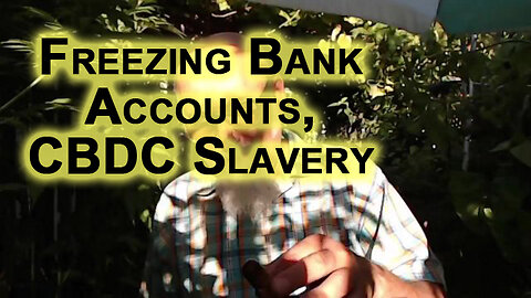 Trucker Protests in Canada, Implications of Government Freezing Canadian Bank Accounts: CBDC Slavery