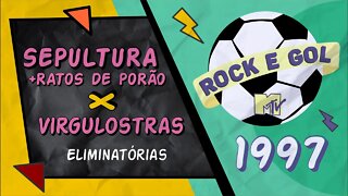 ROCKGOL [1997] - Ratos de Porão e Sepultura x Virgulostras | Eliminatórias