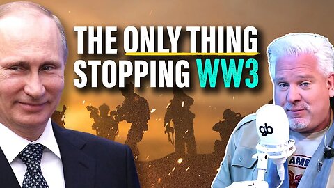 GLENN BECK | The 1 REASON why the Russia & Ukraine War hasn’t become WW3