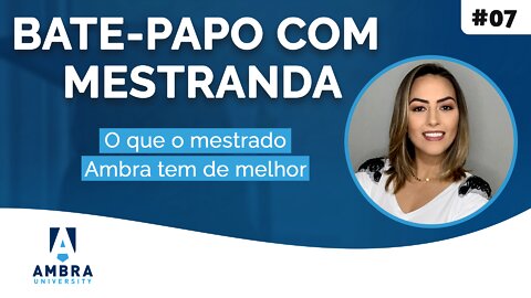 Feedback: O que mestrado da Ambra tem de melhor - #07 Bate-papo com a Mestranda Karen Sturmer