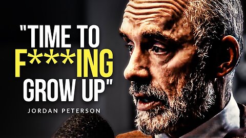 TIME TO GROW UP I Jordan Peterson's Life Advice Will Change Your Future (MUST WATCH)