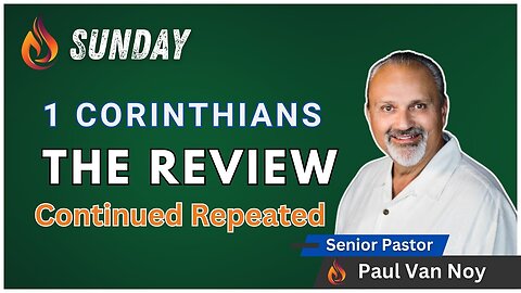 1 Corinthians Review Part 3 | Pastor Paul Van Noy | 09/29/24 - Edited