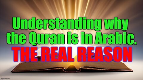 The Real Reason Why the Quran Is In Arabic