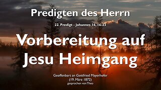 Vorbereitung auf Meinen Heimgang... Verlasset Mich nicht ❤️ Jesus erklärt Johannes 16:16-23