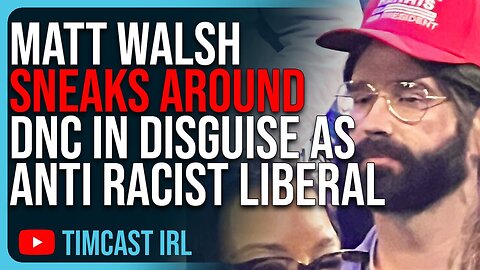 Matt Walsh Trolls the DNC Disguised as Anti-Racist Liberal with Man Bun