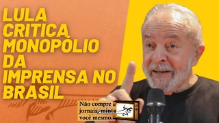 Lula critica monopólio da imprensa no Brasil - Não Compre Jornais Minta Você Mesmo - 17/06/22