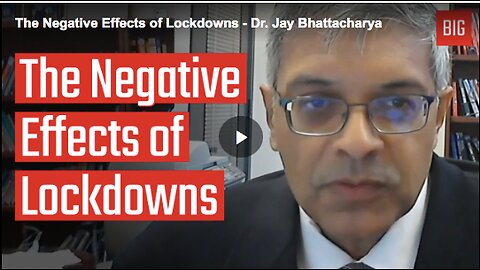 Dr. Jay Bhattacharya explaining the negative effects of lockdowns