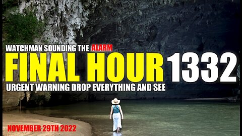 FINAL HOUR 1332 - URGENT WARNING DROP EVERYTHING AND SEE - WATCHMAN SOUNDING THE ALARM