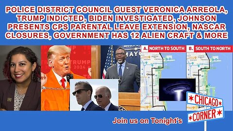 Police Council Member Veronica Arreola, Trump Indicted, Johnson Parental Leave Plan, UFOs & More