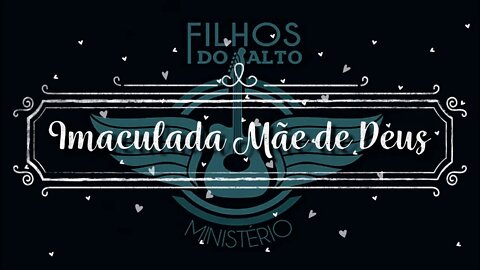 Filhos do Alto (Imaculada Mãe de Deus) ヅ (Divulgação Playlist Católica)