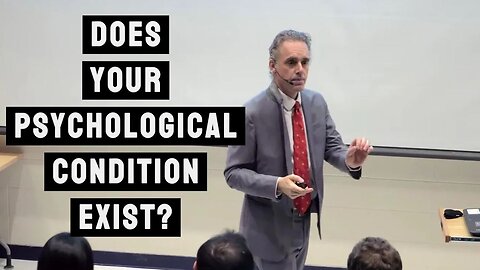 Which of your Psychological Conditions actually Exists | Jordan Peterson