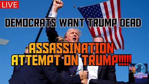 DEMOCRATS WANT TRUMP DEAD ASSASSINATION ATTEMPT ON TRUMP!!!!