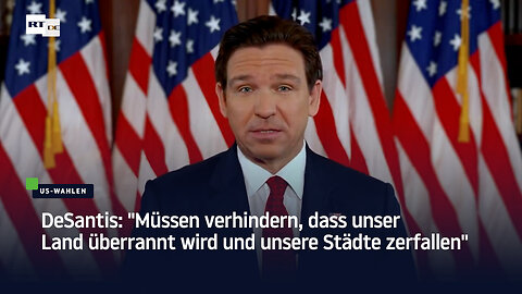 DeSantis: "Müssen verhindern, dass unser Land überrannt wird und unsere Städte zerfallen"