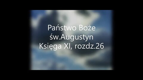 Państwo Boże -św.Augustyn Księga XI ,rozdz.26