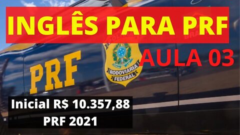 INGLÊS PRF / INGLÊS PARA PRF / INGLÊS PARA POLÍCIA RODOVIÁRIA FEDERAL / INGLÊS INICIANTE PRF AULA03