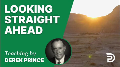 📗 Looking Straight Ahead 22/4 - A Word from the Word - Derek Prince