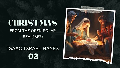 Christmas, From The Open Polar Sea (1867)- Isaac Israel Hayes