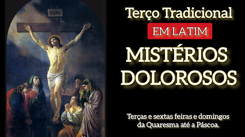 Terço Tradicional em Latim - Mistérios Dolorosos