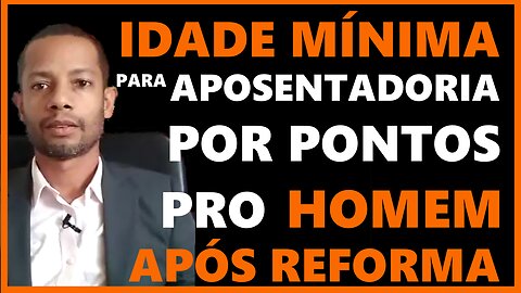 IDADE MÍNIMA PARA APOSENTADORIA POR PONTOS HOMEM