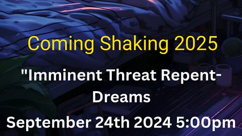 PT 1 Coming Shaking 2025 Imminent Threat Christian Warning Dream Part 1