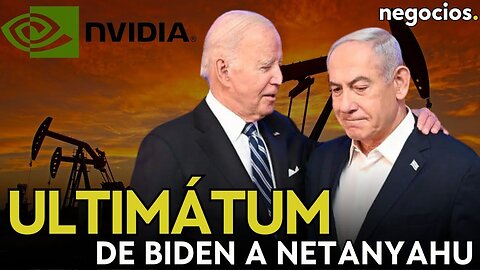 Ultimátum de Biden a Netanyahu, el petróleo se desploma y Wall Street cae por Nvidia