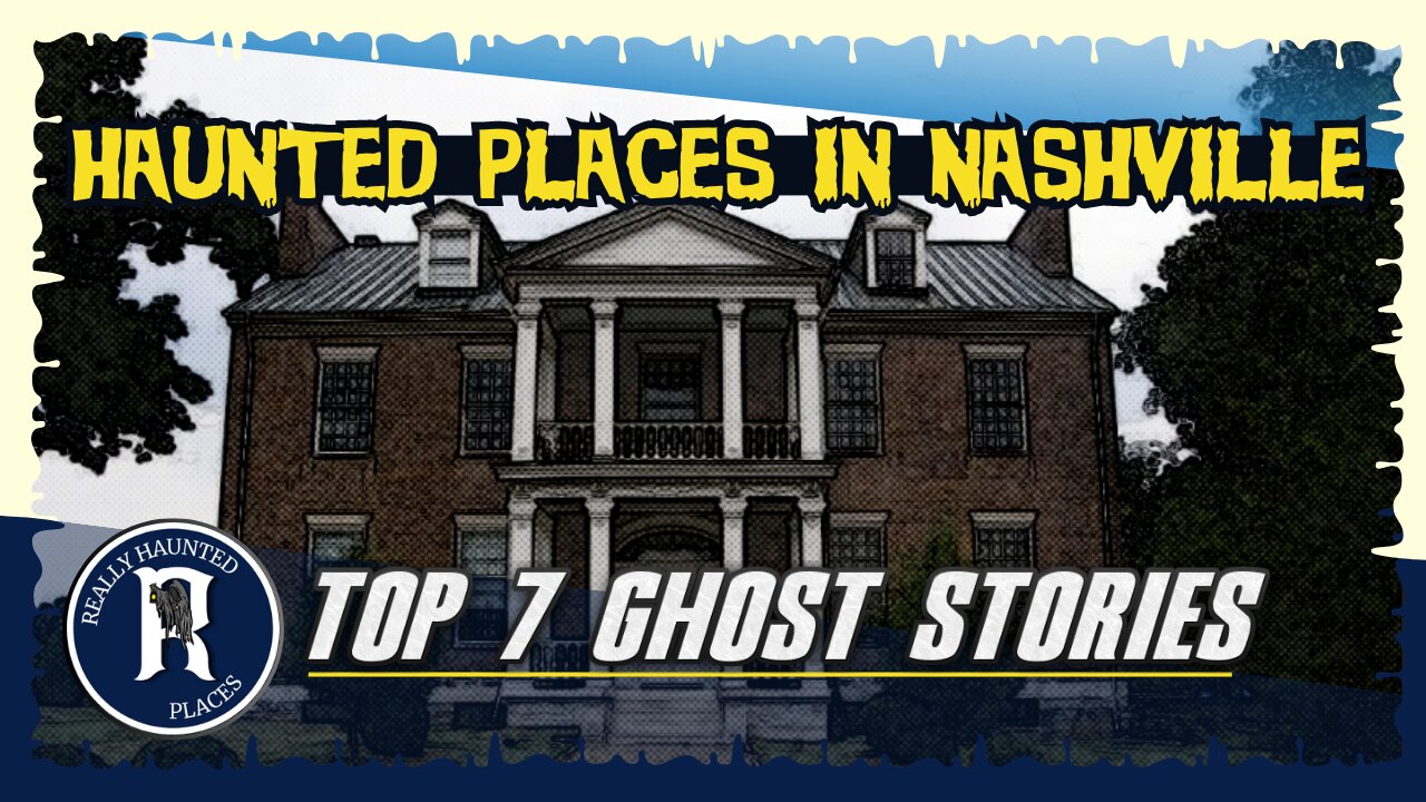 Top 7 Ghost Stories: Really Haunted Places In Nashville, Tennessee